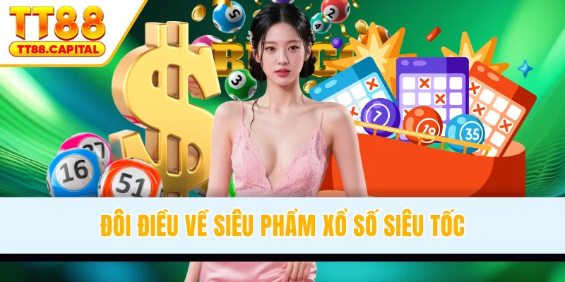 Đôi điều về siêu phẩm xổ số siêu tốc